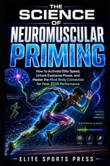 The Science of Neuromuscular Priming - Elite Sports Press - 9798258593719