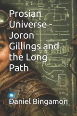 Prosian Universe - Joron Gillings and the Long Path - Daniel R Bingamon - 9798258600332