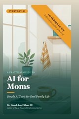 A Practical Guide to Everyday AI for Moms - Gosch Loy Ehlers - 9798258633583