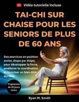 Tai-chi sur chaise pour les seniors de plus de 60 ans - Ryan M Smith - 9798258636478