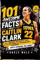 101 Awesome Facts About Caitlin Clark - Uncle Wale - 9798258661791