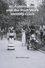 AI, Automation, and the Post-Work Identity Crisis - Bernd Riemann - 9798258670823