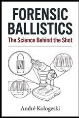 Forensic Ballistics - André Kologeski - 9798258681713