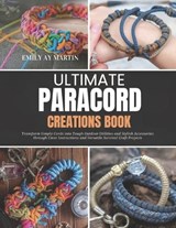 Ultimate Paracord Creations Book - Emily Ay Martin - 9798258737618