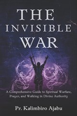 The Invisible War - Pr Kalimbiro Ajabu - 9798258755629