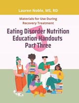 Eating Disorder Nutrition Education Handouts Part Three - Lauren Noble - 9798258756428