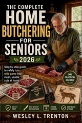 The Complete Home Butchering for Seniors 2026 - Wesley L Trenton - 9798258759863