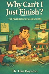 Why Can't I Just Finish? - Dan Boynton - 9798258764966