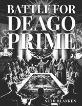Battle for Deago Prime - Seth Blanken - 9798258787507