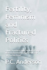 Fertility, Feminism and Fractured Politics - P C Anderson - 9798258794109