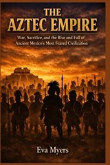 The Aztec Empire - Eva Myers - 9798258802057