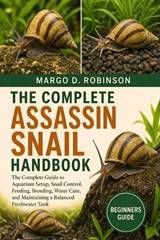 The Complete Assassin Snail Handbook - Margo D Robinson - 9798258874863