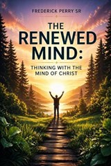 The Renewed Mind - Frederick Perry - 9798258881038