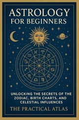 Astrology for Beginners - The Practical Atlas - 9798258902818