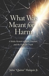 What Was Meant for Harm - John Quinn Mulquin - 9798258912749