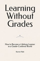 Learning Without Grades - Korvin Hale - 9798258915764