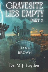 Gravesite Lies Empty, part 3 - Mj Leyden - 9798258925688
