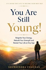 You Are Still Young! - Shubhendra Chauhan - 9798258929778