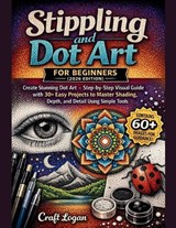 Stippling and Dot Art for Beginners (2026 Edition) - Craft Logan - 9798258930705
