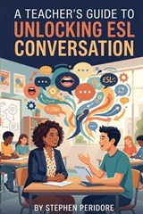 A Teacher's Guide to Unlocking ESL Conversation - Stephen Peridore - 9798258942159