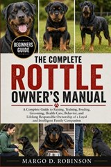 The Complete Rottle Owner's Manual - Margo D Robinson - 9798258942524