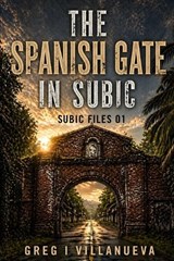 The Spanish Gate in Subic - Greg Villanueva - 9798258956163
