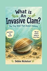 What Is an Invasive Clam? - Debbie Nicholson - 9798259011175