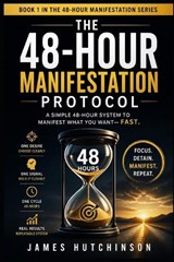 The 48-Hour Manifestation Protocol - James Hutchinson - 9798259041011