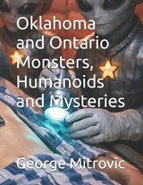 Oklahoma and Ontario Monsters, Humanoids and Mysteries - George Mitrovic - 9798259045897