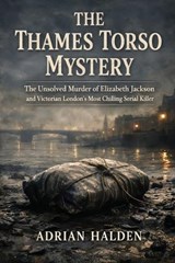 The Thames Torso Mystery - Adrian Halden - 9798259056480