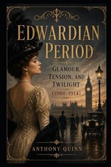 Edwardian Period - Anthony Quinn - 9798259059849