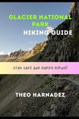 Glacier National Park Hiking Guide - Theo Harnadez - 9798259066595