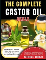 The Complete Castor Oil Bible - Robert Glade ; Patrick S Schultz - 9798259073821
