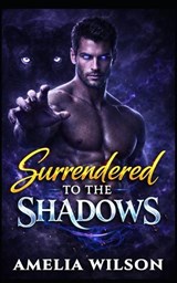 Surrendered to Shadows - Amelia Wilson - 9798259109803
