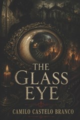 The Glass Eye - Camilo Castelo Branco - 9798259110397
