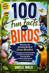 100 Fun Facts About Birds - Uncle Wale - 9798259119451