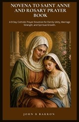 Novena to Saint Anne and Rosary Prayer Book - John B Barron - 9798259131330