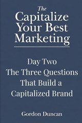 The Three Questions That Build a Capitalized Brand - Gordon Duncan - 9798259133150