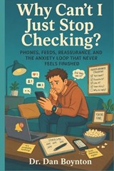 Why Can't I Just Stop Checking? - Dan Boynton - 9798259157149