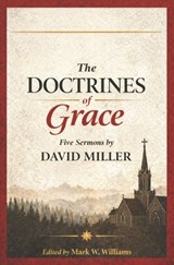 The Doctrines of Grace: 5 Sermon by David Miller - Mark W. Williams - 9798259170469
