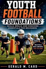 Youth Football Foundations - Gerald M Card - 9798259171817