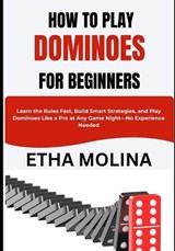 How to Play Dominoes for Beginners - Etha Molina - 9798259176034