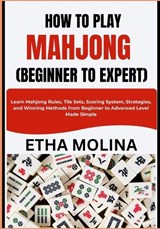 How to Play Mahjong (Beginner to Expert) - Etha Molina - 9798259181403