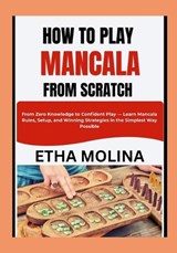 How to Play Mancala from Scratch - Etha Molina - 9798259183476