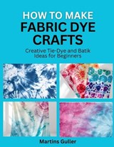 How to make Fabric Dye Crafts - Martins Guller - 9798259250840