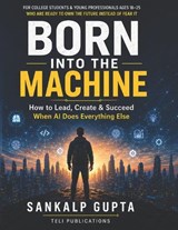 Born Into the Machine - Teli Publications ; Sankalp Gupta - 9798259252066