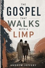 The Gospel that walks with a limp - Andrew Jeffery - 9798259264823