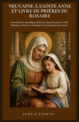 Neuvaine À Sainte Anne Et Livre de Prières Du Rosaire - John B Barron - 9798259270299