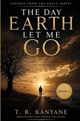 The Day Earth Let Me Go - T R Kanyane - 9798259285941