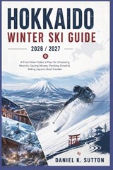 Hokkaido Winter Ski Guide 2026/2027 - Daniel K Sutton - 9798259294790